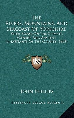 The Rivers, Mountains, And Seacoast Of Yorkshir... 1167303687 Book Cover