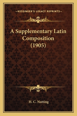 A Supplementary Latin Composition (1905) 1164058681 Book Cover