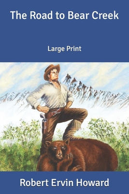 The Road to Bear Creek: Large Print B084DG7TKG Book Cover