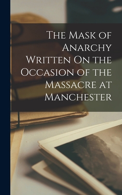 The Mask of Anarchy Written On the Occasion of ... 1015865801 Book Cover