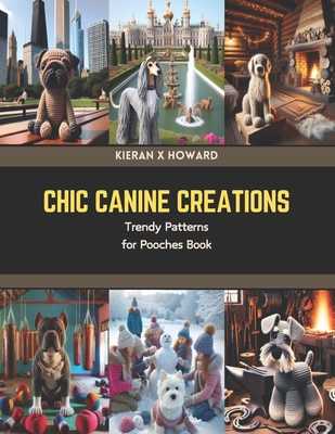 Chic Canine Creations: Trendy Patterns for Pooc...            Book Cover