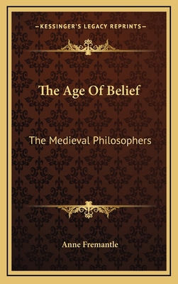 The Age Of Belief: The Medieval Philosophers 1166127591 Book Cover