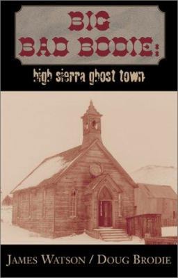 Big Bad Bodie:: High Sierra Ghost Town 0738840041 Book Cover