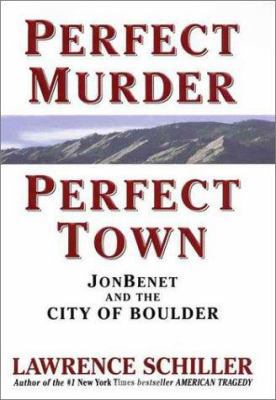 Perfect Murder, Perfect Town: JonBenet and the ... 0060191538 Book Cover