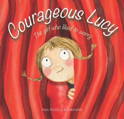 Courageous Lucy: The Girl Who Liked to Worry 1925820777 Book Cover