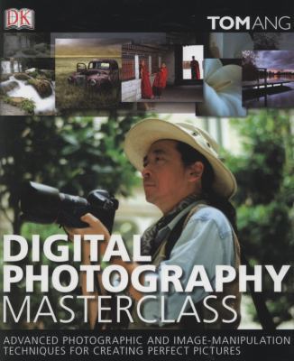 Digital Photography Masterclass. Tom Ang 1405315563 Book Cover