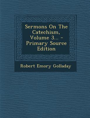Sermons on the Catechism, Volume 3... - Primary... 1293197599 Book Cover