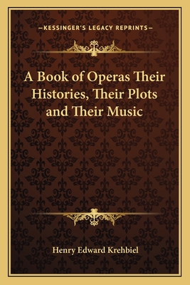 A Book of Operas Their Histories, Their Plots a... 1162640723 Book Cover