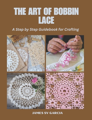 The Art of Bobbin Lace: A Step by Step Guideboo...            Book Cover