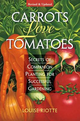 Carrots Love Tomatoes: Secrets of Companion Pla... 1580170277 Book Cover