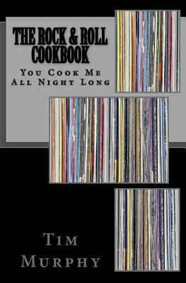 The Rock & Roll Cookbook: You Cook Me All Night... 1530290066 Book Cover