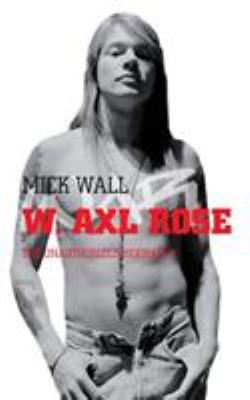 W. Axl Rose: The Unauthorized Biography 0330448560 Book Cover