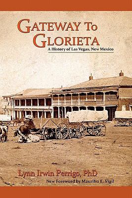Gateway to Glorieta: A History of Las Vegas, Ne... 0865347859 Book Cover