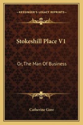 Stokeshill Place V1: Or, The Man Of Business 1163104132 Book Cover