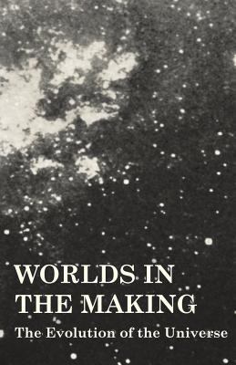 Worlds in the Making - The Evolution of the Uni... 1446007588 Book Cover