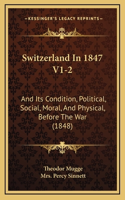 Switzerland In 1847 V1-2: And Its Condition, Po... 116714564X Book Cover