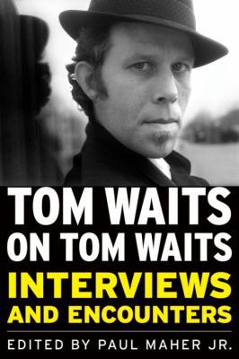 Tom Waits on Tom Waits: Interviews and Encounters 1569763127 Book Cover
