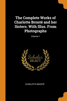 The Complete Works of Charlotte Brontë and her ... 0344571025 Book Cover