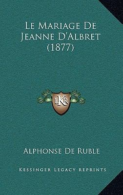 Le Mariage De Jeanne D'Albret (1877) [French] 1168231051 Book Cover