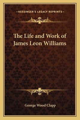 The Life and Work of James Leon Williams 116279576X Book Cover