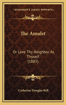 The Amulet: Or Love Thy Neighbor As Thyself (1885) 1168760585 Book Cover