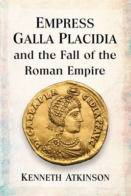 Empress Galla Placidia and the Fall of the Roma... 1476682356 Book Cover