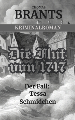 Die Flut von 1717 - Der Fall Tessa Schmidchen [German] B0DV3F7GG5 Book Cover