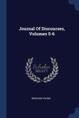 Journal Of Discourses, Volumes 5-6 137716506X Book Cover