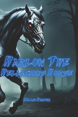 Harlow The Hellacious Horse B0CZMKWZKM Book Cover