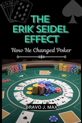 The Erik Seidel Effect: How He Changed Poker            Book Cover