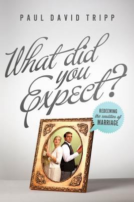 What Did You Expect?: Redeeming the Realities o... 1433530783 Book Cover