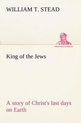 King of the Jews A story of Christ's last days ... 3849170535 Book Cover