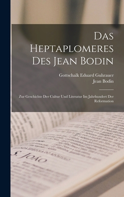 Das Heptaplomeres Des Jean Bodin: Zur Geschicht... [German] 101764215X Book Cover