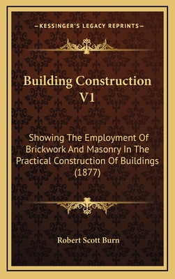 Building Construction V1: Showing the Employmen... 1164262335 Book Cover