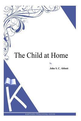 The Child at Home 1494702312 Book Cover