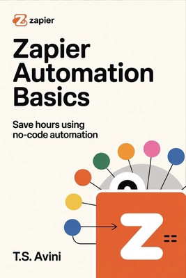 Zapier Automation Basics: Save Hours Using No-C... B0H6R99HBK Book Cover