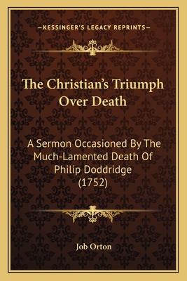 The Christian's Triumph Over Death: A Sermon Oc... 1165653192 Book Cover