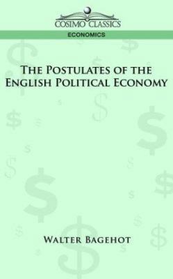 The Postulates of the English Political Economy 1596053771 Book Cover