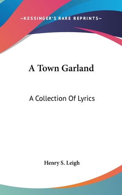 A Town Garland: A Collection Of Lyrics 0548342415 Book Cover