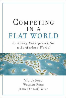 Competing in a Flat World: Building Enterprises... 0132332906 Book Cover