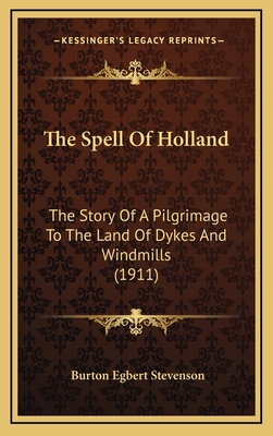 The Spell Of Holland: The Story Of A Pilgrimage... 1165870010 Book Cover