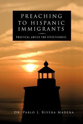 Preaching to Hispanic Immigrants: Practical Adv... 1466900024 Book Cover