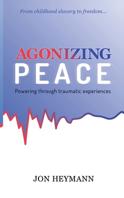 Agonizing Peace: Powering Through Traumatic Exp... 1637461984 Book Cover