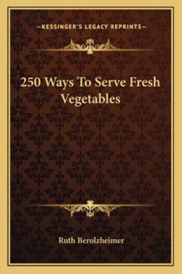 250 Ways To Serve Fresh Vegetables 1163187933 Book Cover