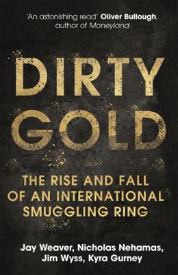 Dirty Gold: The Rise and Fall of an Internation... 1529345316 Book Cover