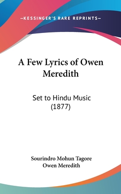 A Few Lyrics of Owen Meredith: Set to Hindu Mus... 1161855874 Book Cover