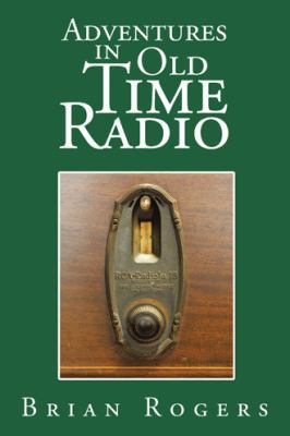 Adventures in Old Time Radio 152453854X Book Cover