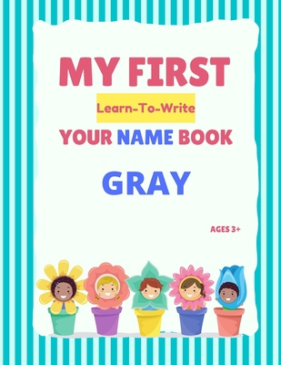 My First Learn-To-Write Your Name Book: Gray B094T8ZTJW Book Cover