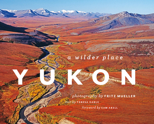 Yukon: A Wilder Place 1553659457 Book Cover