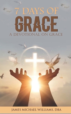 7 Days of Grace: A Devotional On Grace B0CYPYSFRG Book Cover